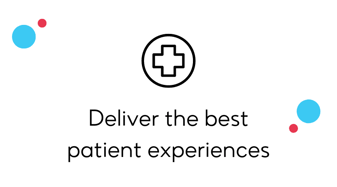 Deliver the best patient experiences